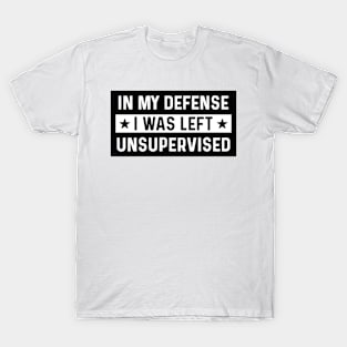 I Was Left Unsupervised T-Shirt